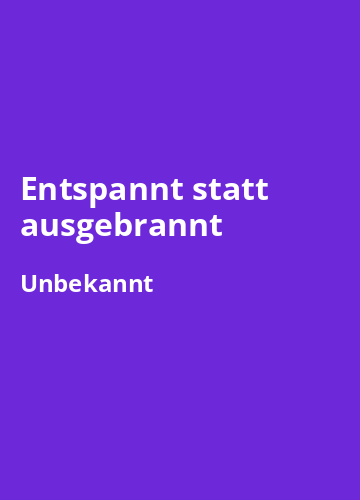 Entspannt statt ausgebrannt