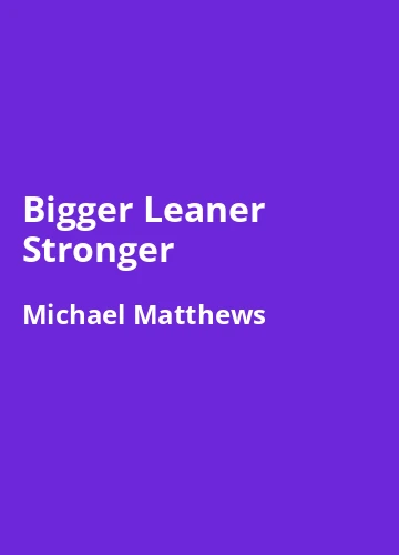 Bigger Leaner Stronger – Buchzusammenfassung auf Deutsch