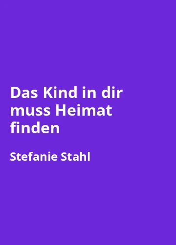 Das Kind in dir muss Heimat finden – Buchzusammenfassung auf Deutsch