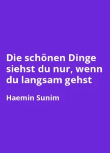 Die schönen Dinge siehst du nur, wenn du langsam gehst von von Haemin Sunim -Buchzusammenfassung auf Deutsch
