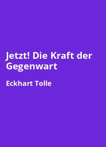 Jetzt! Die Kraft der Gegenwart von Eckhart Tolle -Buchzusammenfassung auf Deutsch