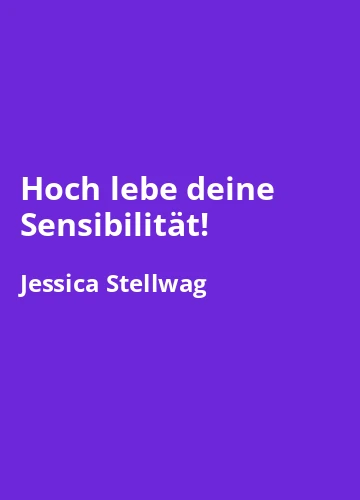 Hoch lebe deine Sensibilität! von Jessica Stellwag -Buchzusammenfassung auf Deutsch