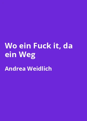 Wo ein Fuck it, da ein Weg von Andrea Weidlich -Buchzusammenfassung auf Deutsch
