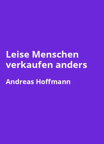 Leise Menschen verkaufen anders von Andreas Hoffmann - Buchzusammenfassung auf Deutsch