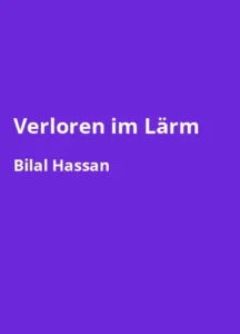 Verloren im Lärm Wie Stress und Angst unser Leben bestimmen – und wie wir Schritt für Schritt zu innerer Ruhe finden von Bilal Hassan